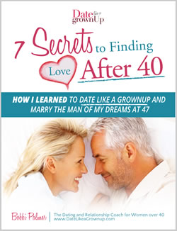 7 Secrets to Finding Love after 40-Bobbi Palmer's eBook of Dating Like a Grownup