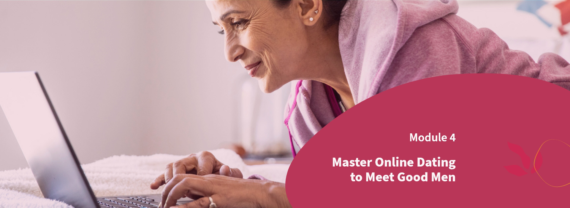 Module 4: Master Online Dating to Meet Good Men